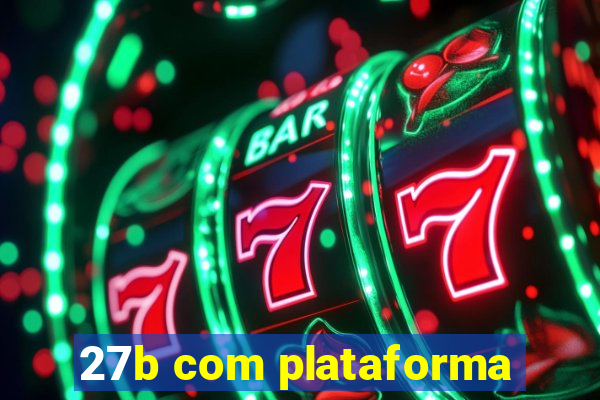 27b com plataforma